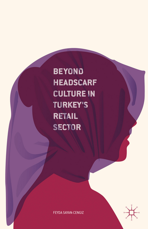 Beyond Headscarf Culture in Turkey’s Retail Sector - F. Sayan-Cengiz