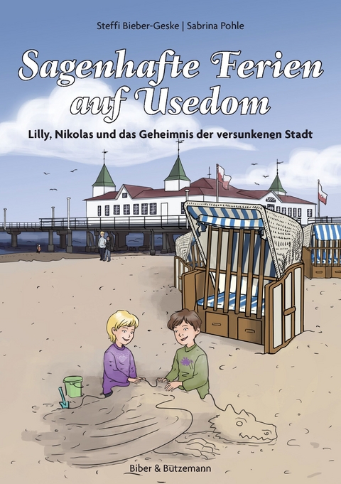 Sagenhafte Ferien auf Usedom - Lilly, Nikolas und das Geheimnis der versunkenen Stadt - Steffi Bieber-Geske