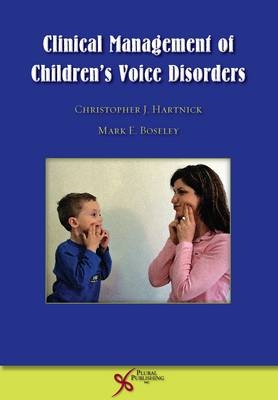 Clinical Management of Children's Voice Disorders - Christopher J. Hartnick, Mark E. Boseley