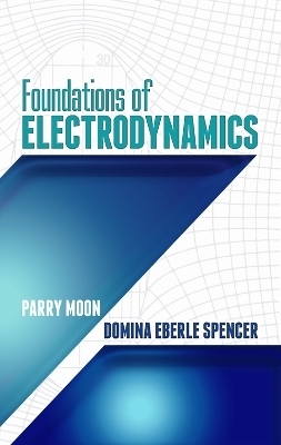 Foundations of Electrodynamics - Parry Moon, S Gill Williamson