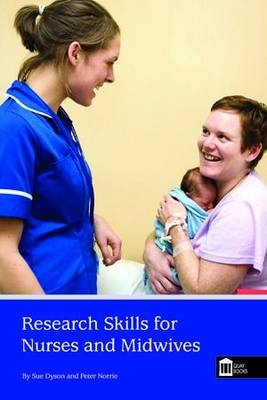 Research Skills for Nurses and Midwives - Sue Dyson, Peter Norrie