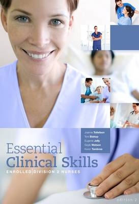 Essential Clinical Skills for Enrolled / Division 2 Nurses - Joanne Tollefson, Toni Bishop, Eugenie Jelly, Gayle Watson, Karen Tambree