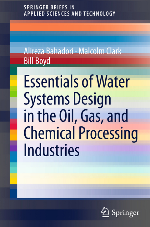 Essentials of Water Systems Design in the Oil, Gas, and Chemical Processing Industries - Alireza Bahadori, Malcolm Clark, Bill Boyd