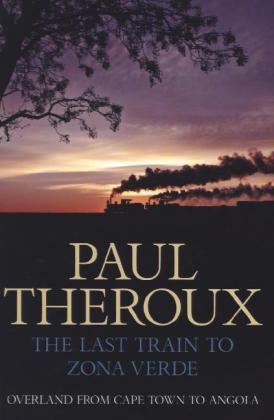 The Last Train to Zona Verde - Paul Theroux