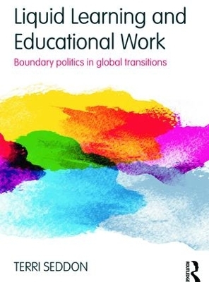 Liquid Learning and Educational Work - Terri Seddon