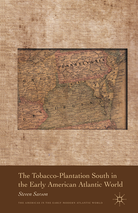 The Tobacco-Plantation South in the Early American Atlantic World - S. Sarson