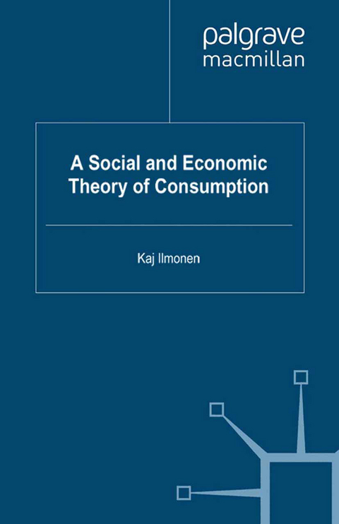 A Social and Economic Theory of Consumption - David Kivinen, Keijo Rahkonen, Jukka Gronow