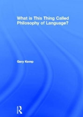 What is this thing called Philosophy of Language? - Gary Kemp