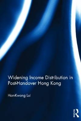 Widening Income Distribution in Post-Handover Hong Kong - Hon-Kwong Lui