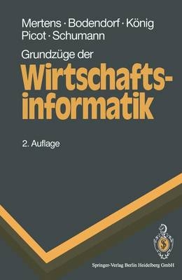 Grundzüge der Wirtschaftsinformatik - Peter Mertens, Freimut Bodendorf, Wolfgang König, Arnold Picot, Matthias Schumann