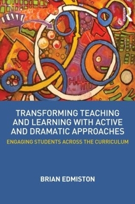 Transforming Teaching and Learning with Active and Dramatic Approaches - Brian Edmiston