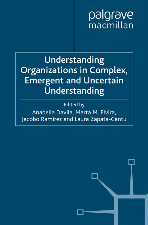 Understanding Organizations in Complex, Emergent and Uncertain Environments - Anabella Davila, Marta Elvira, Jacobo Ramirez, Laura Zapata-Cantu