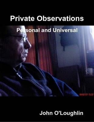 Private Observations - Personal and Universal - John O'Loughlin