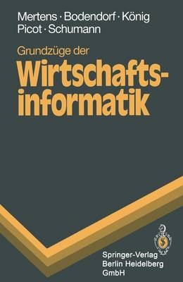 Grundzüge der Wirtschaftsinformatik - Peter Mertens, Freimut Bodendorf, Wolfgang König, Arnold Picot, Matthias Schumann