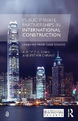 Public Private Partnerships in International Construction - Albert P. C. Chan, Esther Cheung