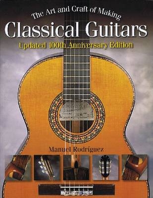 The Art and Craft of Making Classical Guitars - Manuel Rodriguez