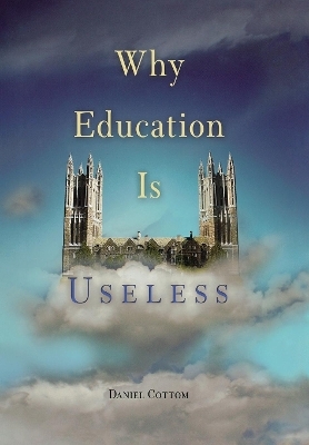 Why Education Is Useless - Daniel Cottom