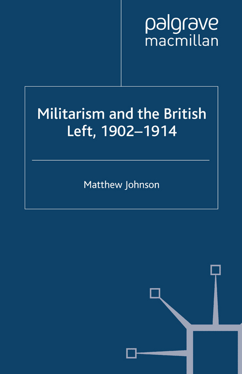 Militarism and the British Left, 1902-1914 - M. Johnson