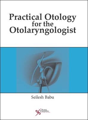 Practical Otology for the Otolaryngologist - Seilesh Babu