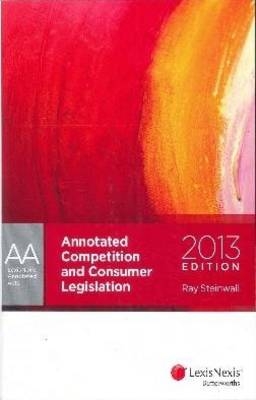 LNAA: Annotated Competition & Consumer Legislation - 2013 Edition -  Steinwall