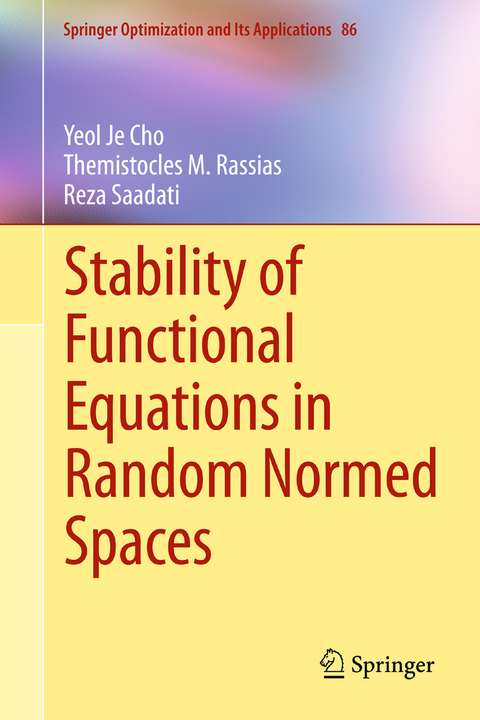 Stability of Functional Equations in Random Normed Spaces - Yeol Je Cho, Themistocles M. Rassias, Reza Saadati