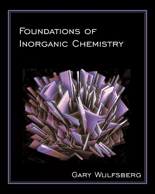 Foundations of Inorganic Chemistry - Gary Wulfsberg