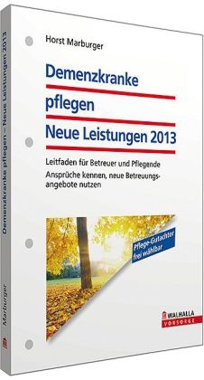 Demenzkranke pflegen: Neue Leistungen 2013 - Horst Marburger