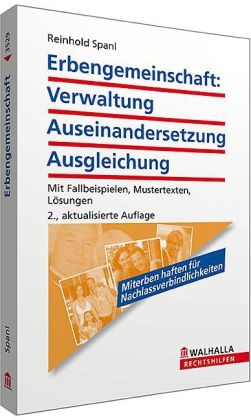 Erbengemeinschaft: Verwaltung - Auseinandersetzung - Ausgleichung - Reinhold Spanl