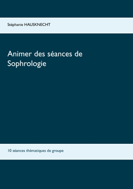 Animer des s�ances de sophrologie - St�phanie Hausknecht