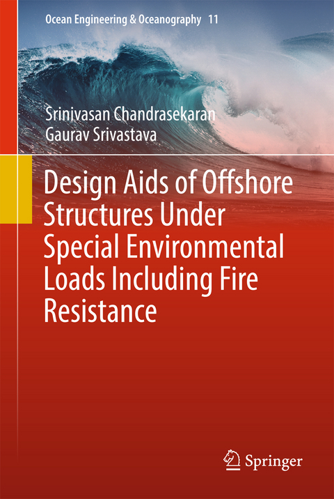 Design Aids of Offshore Structures Under Special Environmental Loads including Fire Resistance - Srinivasan Chandrasekaran, Gaurav Srivastava