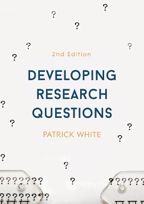 Developing Research Questions - Patrick White