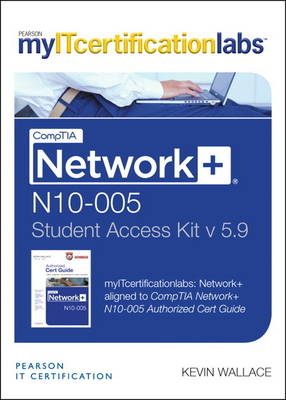 CompTIA Network+ N10-005 Cert Guide, v5.9 MyITCertificationlabs -- Access Card - Kevin Wallace