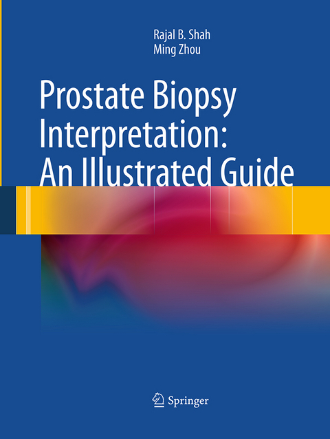 Prostate Biopsy Interpretation: An Illustrated Guide - Rajal B. Shah, Ming Zhou