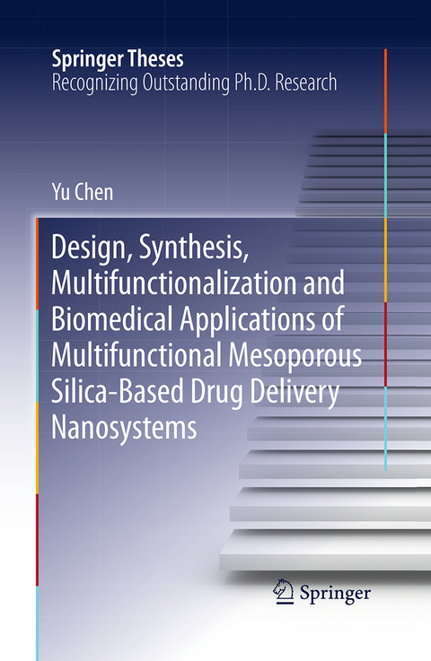 Design, Synthesis, Multifunctionalization and Biomedical Applications of Multifunctional Mesoporous Silica-Based Drug Delivery Nanosystems - Yu Chen