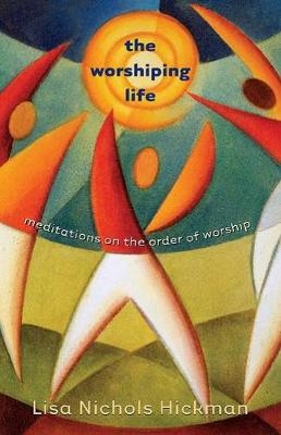 The Worshiping Life - Lisa Nichols Hickman