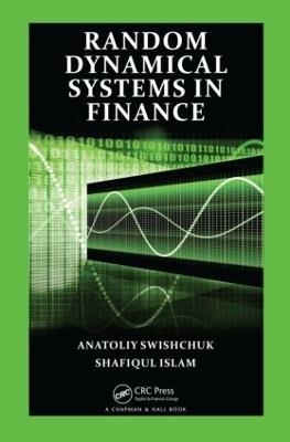 Random Dynamical Systems in Finance - Anatoliy Swishchuk, Shafiqul Islam