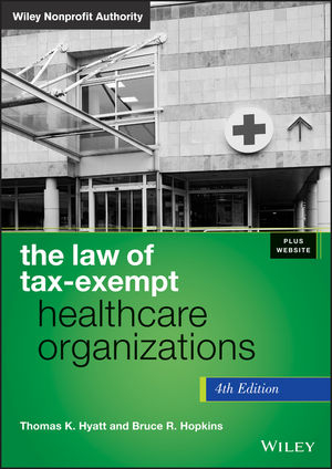 The Law of Tax-Exempt Healthcare Organizations, + Website - Thomas K. Hyatt, Bruce R. Hopkins