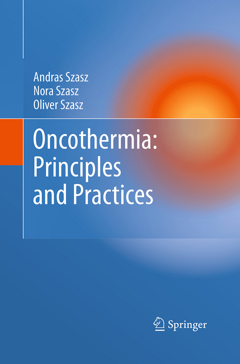 Oncothermia: Principles and Practices - Andras Szasz, Nora Szasz, Oliver Szasz