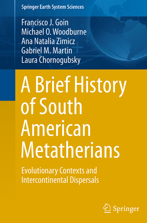 A Brief History of South American Metatherians - Francisco Goin, Michael Woodburne, Ana Natalia Zimicz, Gabriel M. Martin, Laura Chornogubsky