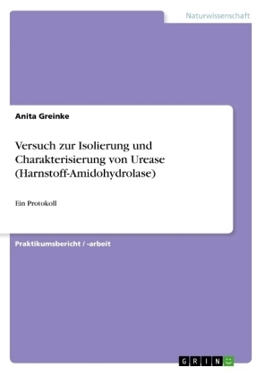 Versuch zur Isolierung und Charakterisierung von Urease (Harnstoff-Amidohydrolase) - Anita Greinke