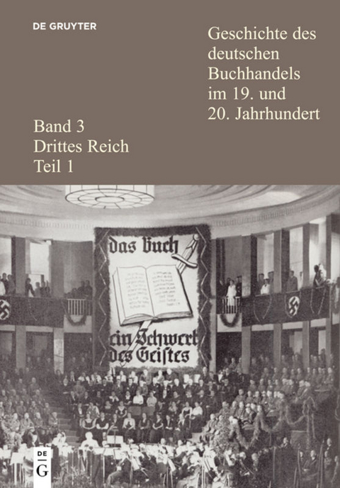 Geschichte des deutschen Buchhandels im 19. und 20. Jahrhundert. Drittes Reich / Geschichte des deutschen Buchhandels im 19. und 20. Jahrhundert. Band 3: Drittes Reich. Teil 1 - 