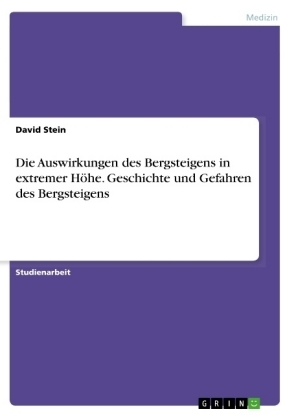 Die Auswirkungen des Bergsteigens in extremer HÃ¶he. Geschichte und Gefahren des Bergsteigens - David Stein