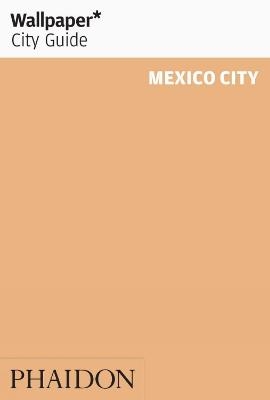 Wallpaper* City Guide Mexico City 2012 -  Wallpaper*