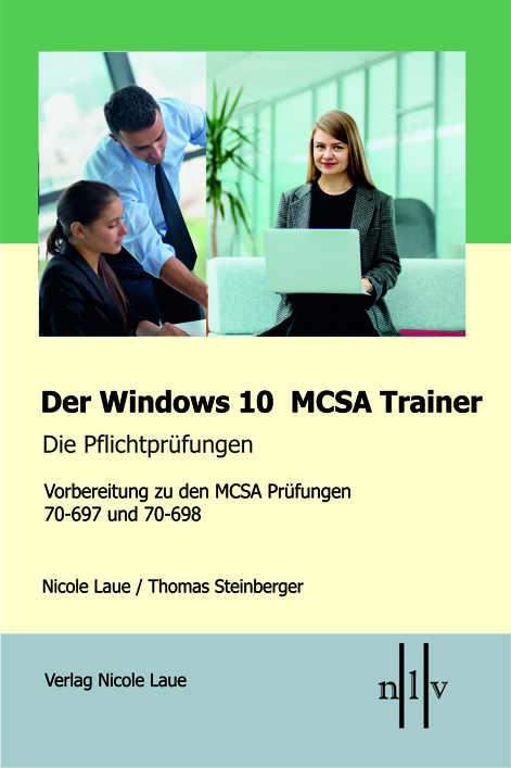 Der Windows 10 MCSA Trainer - Die Pflichtprüfungen - Nicole Laue, Thomas Steinberger