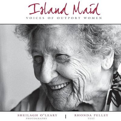 Island Maid - Voices of Outport Women - Rhonda Pelley