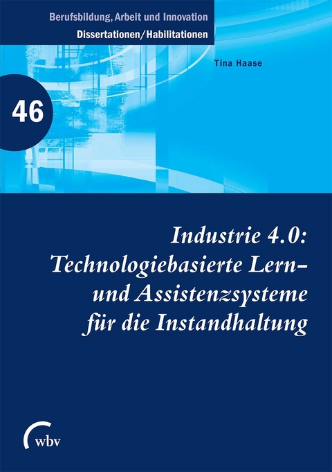 Industrie 4.0: Technologiebasierte Lern- und Assistenzsysteme für die Instandhaltung - Tina Haase