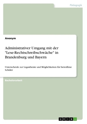 Administrativer Umgang mit der "Lese-RechtschreibschwÃ¤che" in Brandenburg und Bayern -  Anonymous