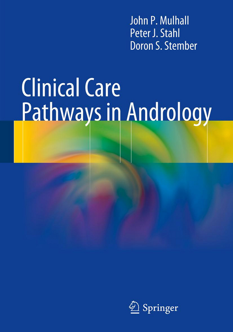 Clinical Care Pathways in Andrology - John P Mulhall, Peter J. Stahl, Doron S. Stember