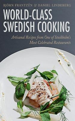 World-Class Swedish Cooking - Björn Frantzén, Daniel Lindeberg