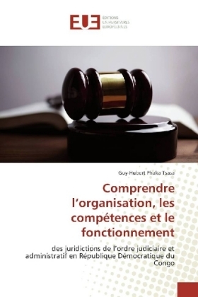 Comprendre lÂ¿organisation, les compÃ©tences et le fonctionnement - Guy-Hubert Phaka Tsasa